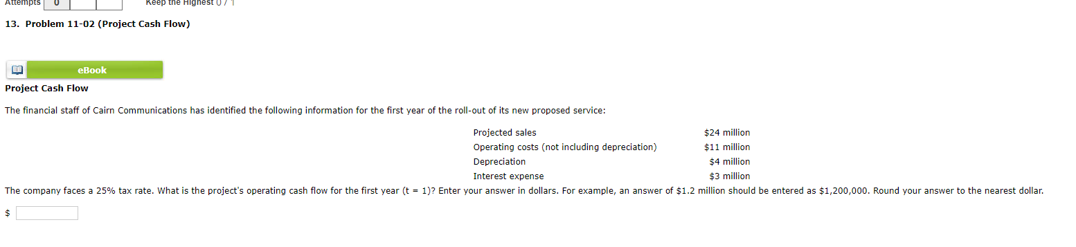 Attempts Keep the Highest 07 13. Problem 11-02 (Project Cash Flow)