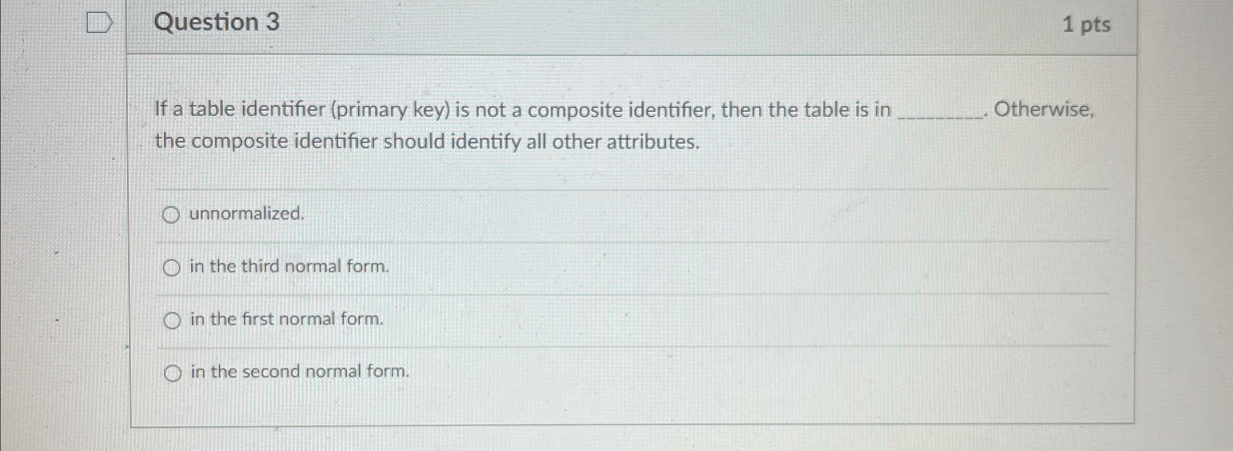  Question 3 1 pts If a table identifier (primary key) is