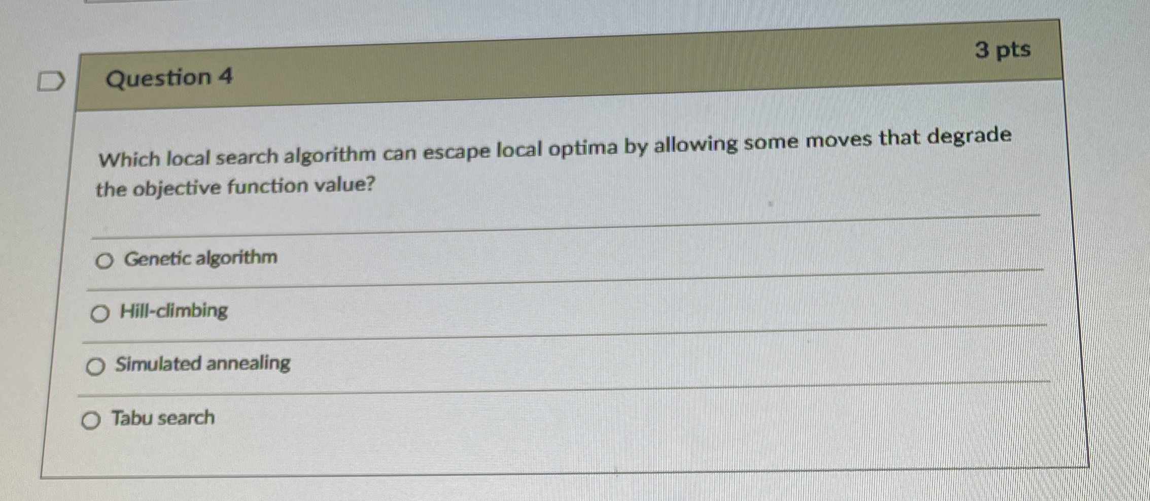  Question 4 3 pts Which local search algorithm can escape local