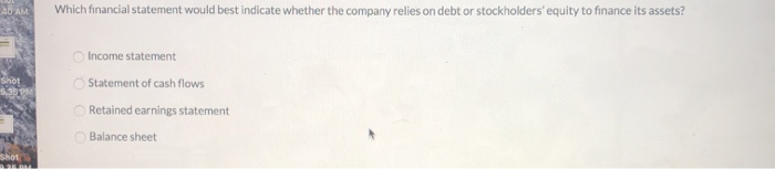  40 AM Which financial statement would best indicate whether the company