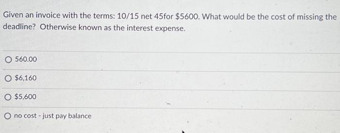 need help with homework Given an invoice with the terms: 10/15 net