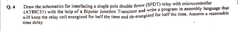  Q.4 Draw the schematics for interfacing a single pole double throw