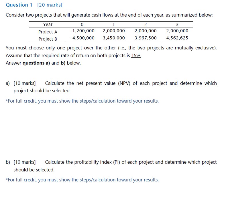  Question 1[20 marks] Consider two projects that will generate cash flows