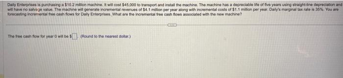  Daly Enterprises is purchasing a $10.2 mition machine, It will cost