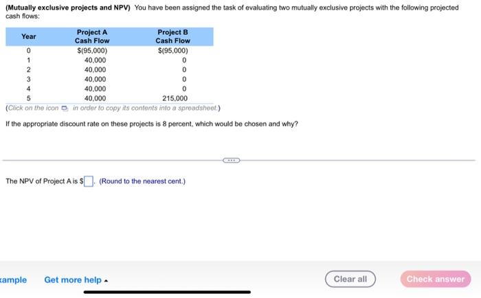  (Mutually exclusive projects and NPV) You have been assigned the task