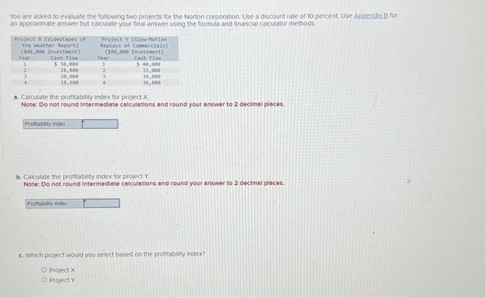  You are asked to evaluate the following two projects for the