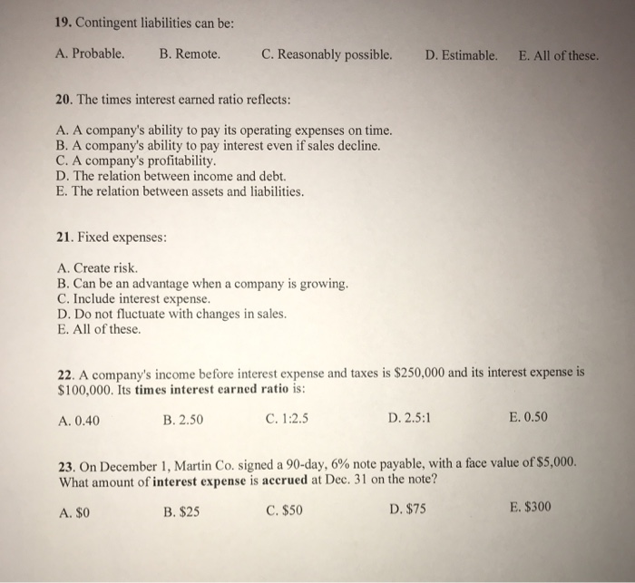 19. Contingent liabilities can be: A. Probable. B. Remote. C. Reasonably