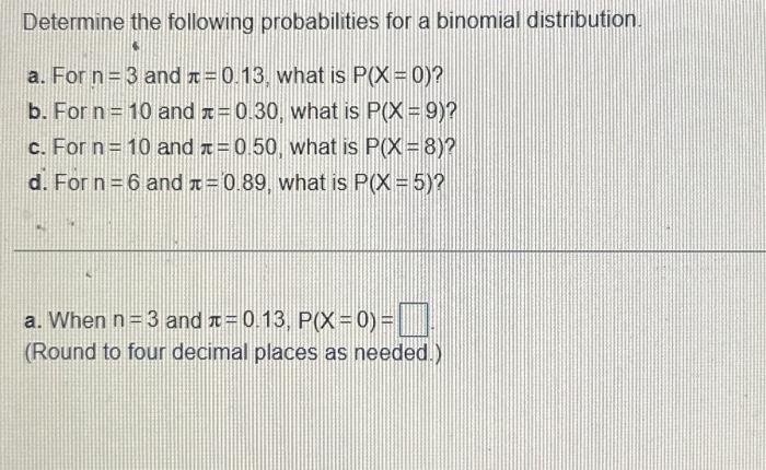  Determine the following probabilities for a binomial distribution. a. For n=3