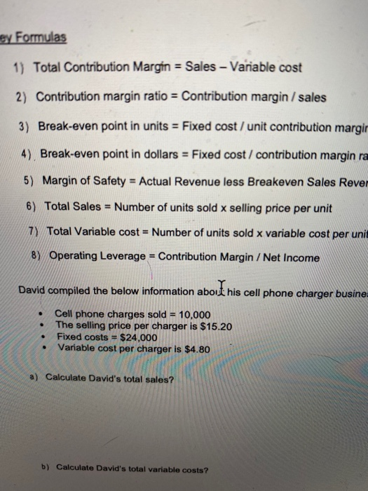  ey Formulas 1) Total Contribution Margin = Sales - Variable cost
