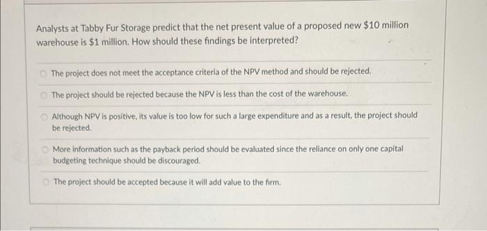  Analysts at Tabby Fur Storage predict that the net present value