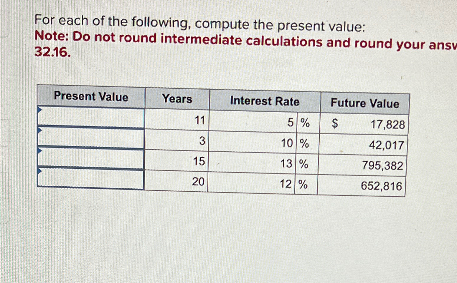  For each of the following, compute the present value: Note: Do