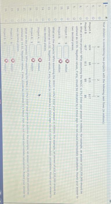  5 Your division is considering two projects with the following cash