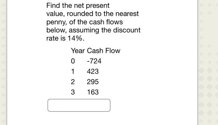 Find the net present value, rounded to the nearest penny, of