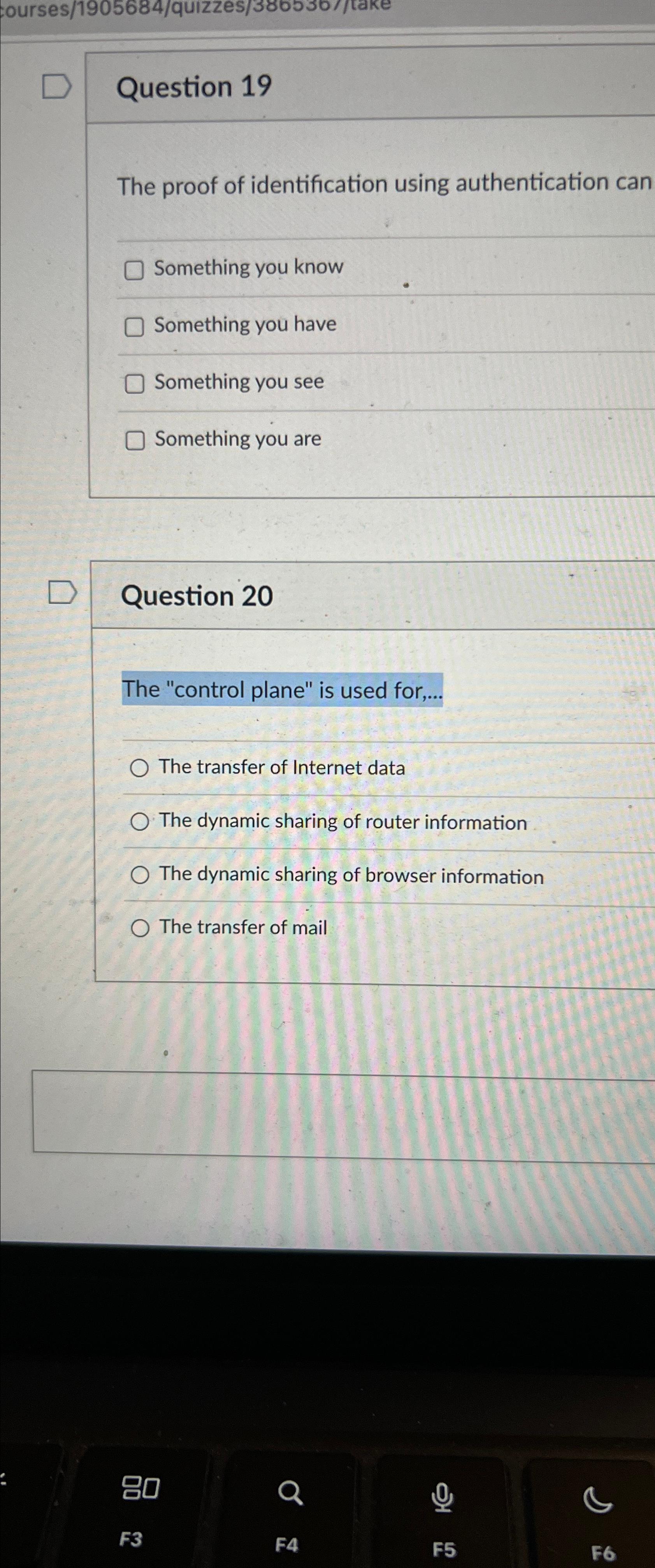  Question 19 The proof of identification using authentication can Something you