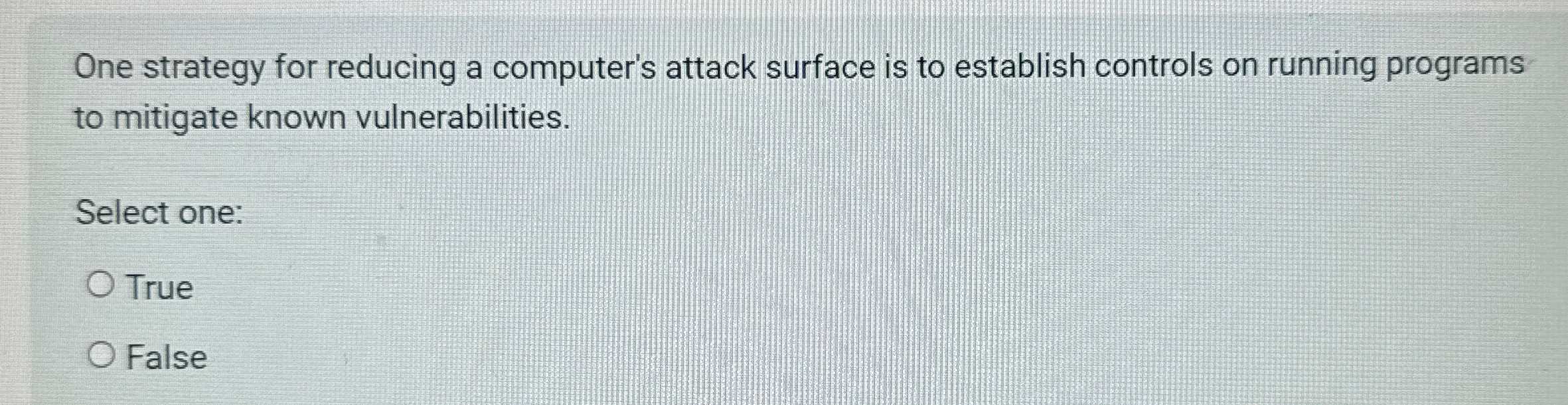  One strategy for reducing a computer's attack surface is to establish