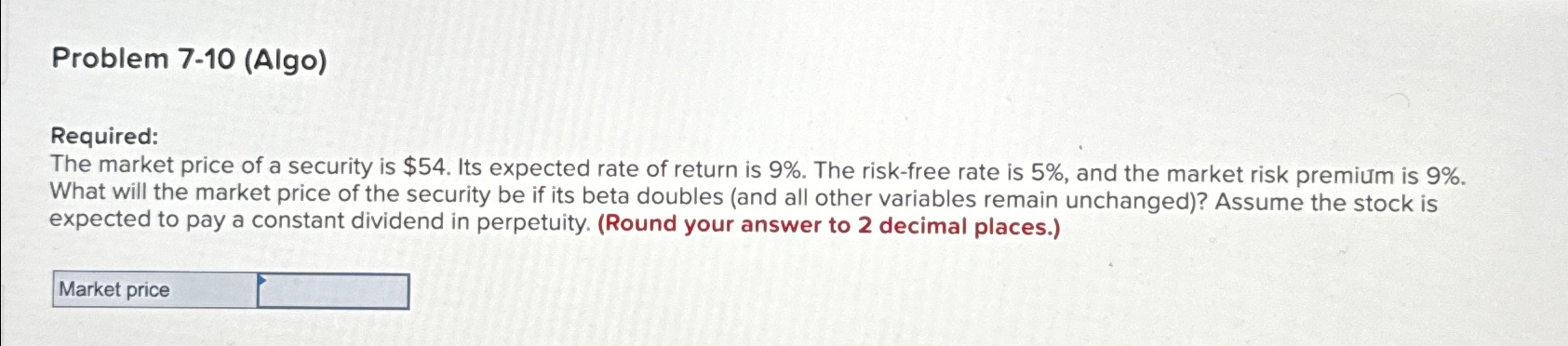  Problem 7-10(Algo) Required: The market price of a security is $54.