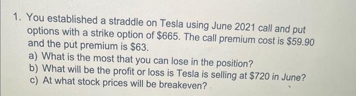  1. You established a straddle on Tesla using June 2021 call