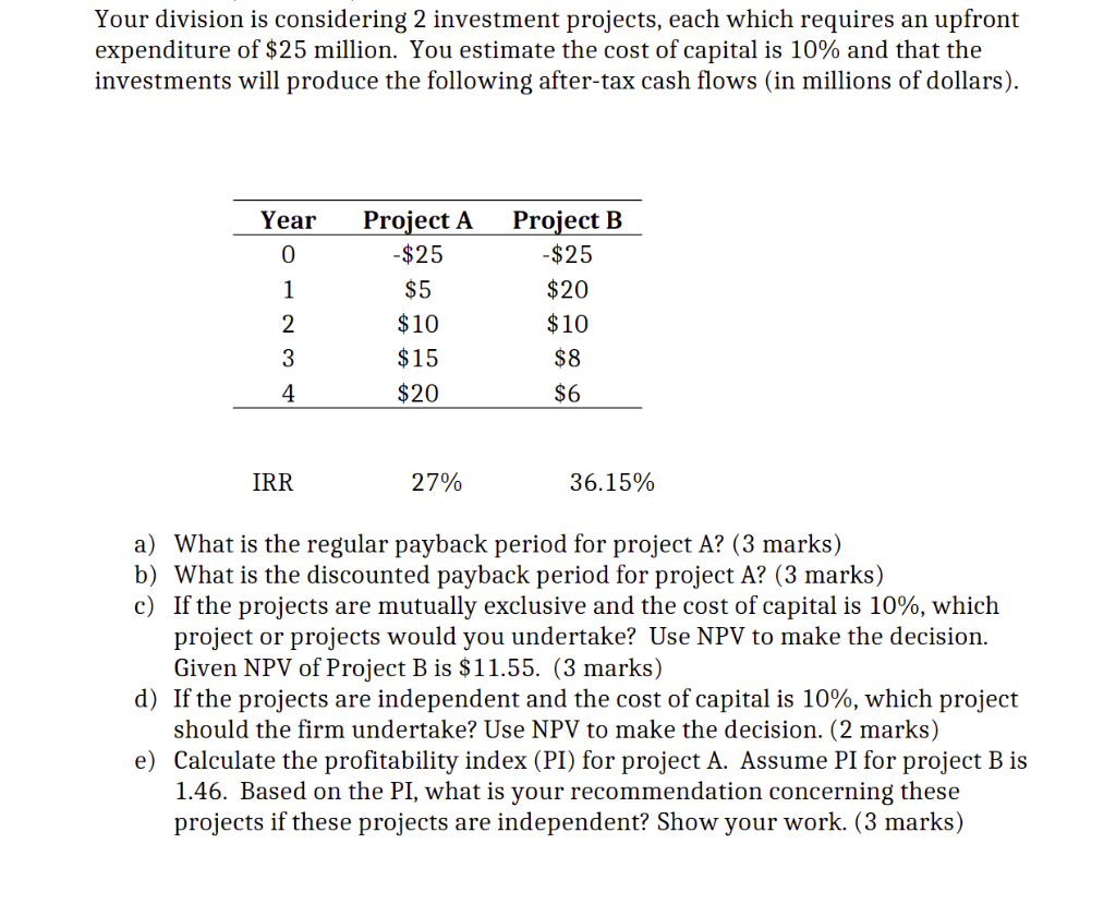 Your division is considering 2 investment projects, each which requires an