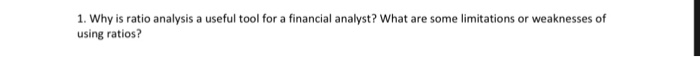  1. Why is ratio analysis a useful tool for a financial