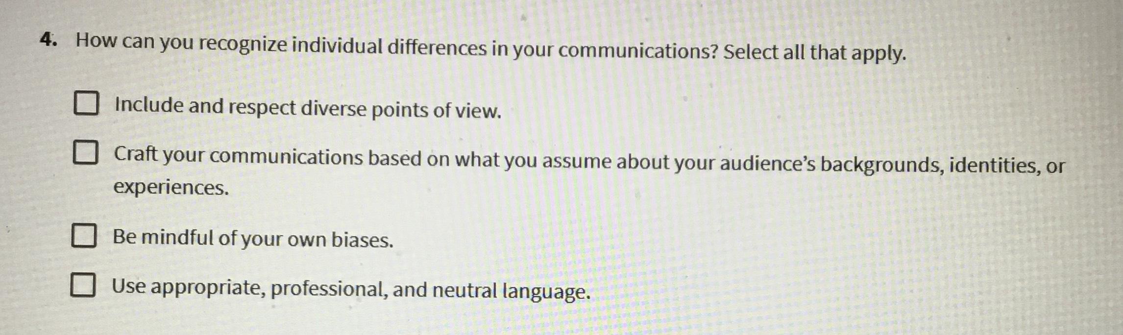  How can you recognize individual differences in your communications? Select all