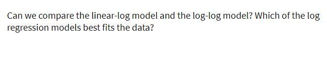  Can we compare the linear-log model and the log-log model? Which
