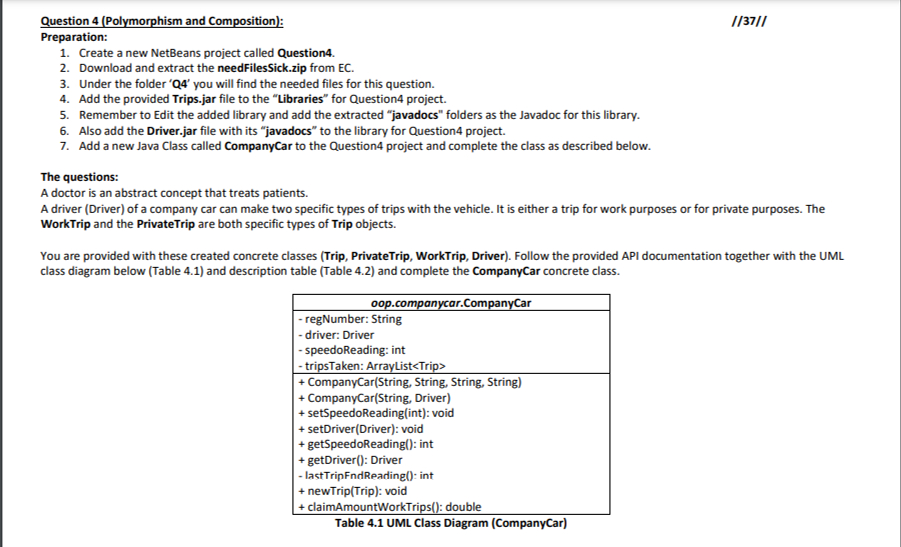  \table[[Element of the class,Description,Marks],[CompanyCar,Packaged concrete class,4],[\table[[regNumber],[driver],[speedoReading],[tripsTaken]],\table[[The company car must have a