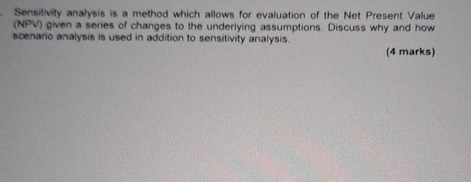Sensitivity analysis is a method which allows for evaluation of the
