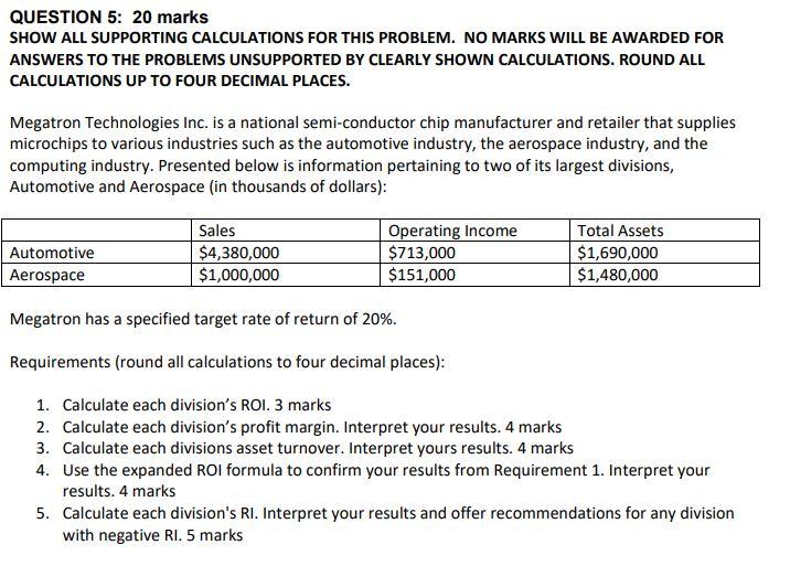 QUESTION 5: 20 marks SHOW ALL SUPPORTING CALCULATIONS FOR THIS PROBLEM.