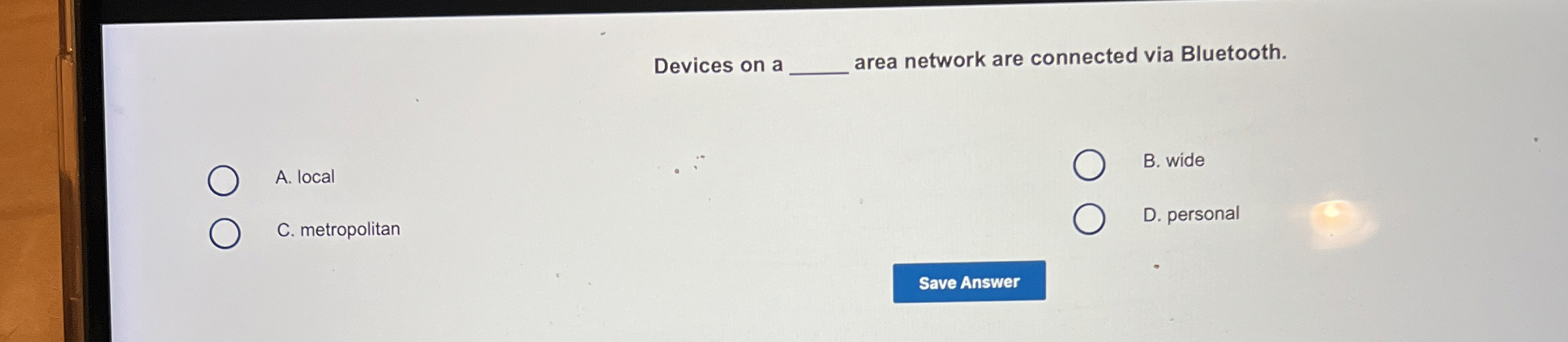  Devices on a q, area network are connected via Bluetooth. A.