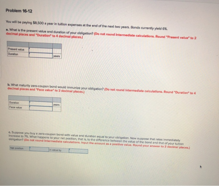  Problem 16-12 You will be paying $8,500 a year in tuition