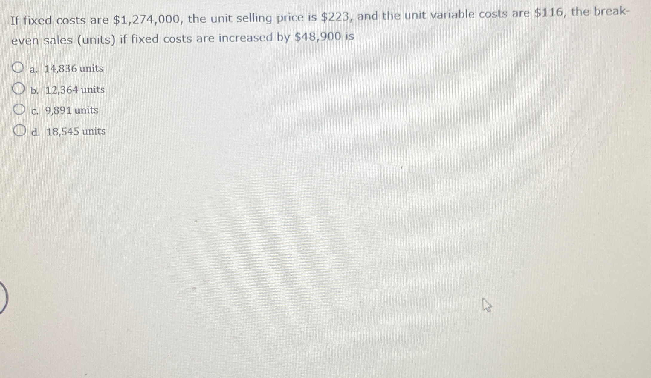  If fixed costs are $1,274,000, the unit selling price is $223,