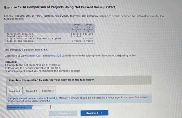  Exercise 12-14 Comparison of Projects Using Net Present Value (L012-2) Labeau