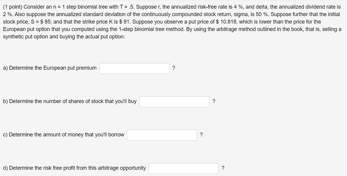 ( 1 point) Consider an n=1 step binomial tree with T=.5.