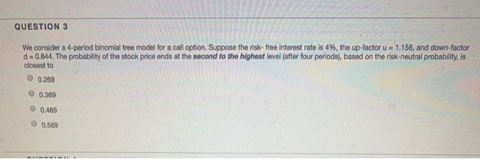  QUESTION 3 We consider a 4-period binomial tree model for a