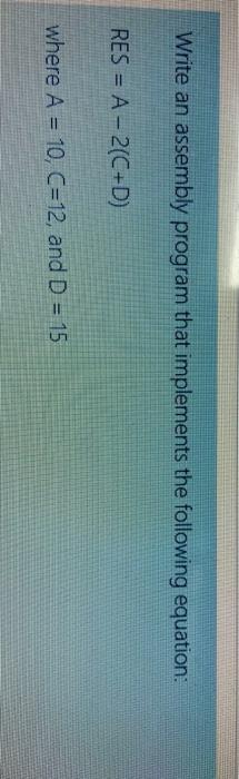  Write an assembly program that implements the following equation: RES =