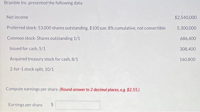  Bramble Inc. presented the following data. Compute earnings per share. (Round