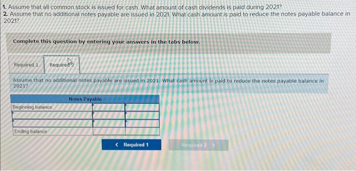 amount of cash dividends is paid during 2021? 2. Assume that no