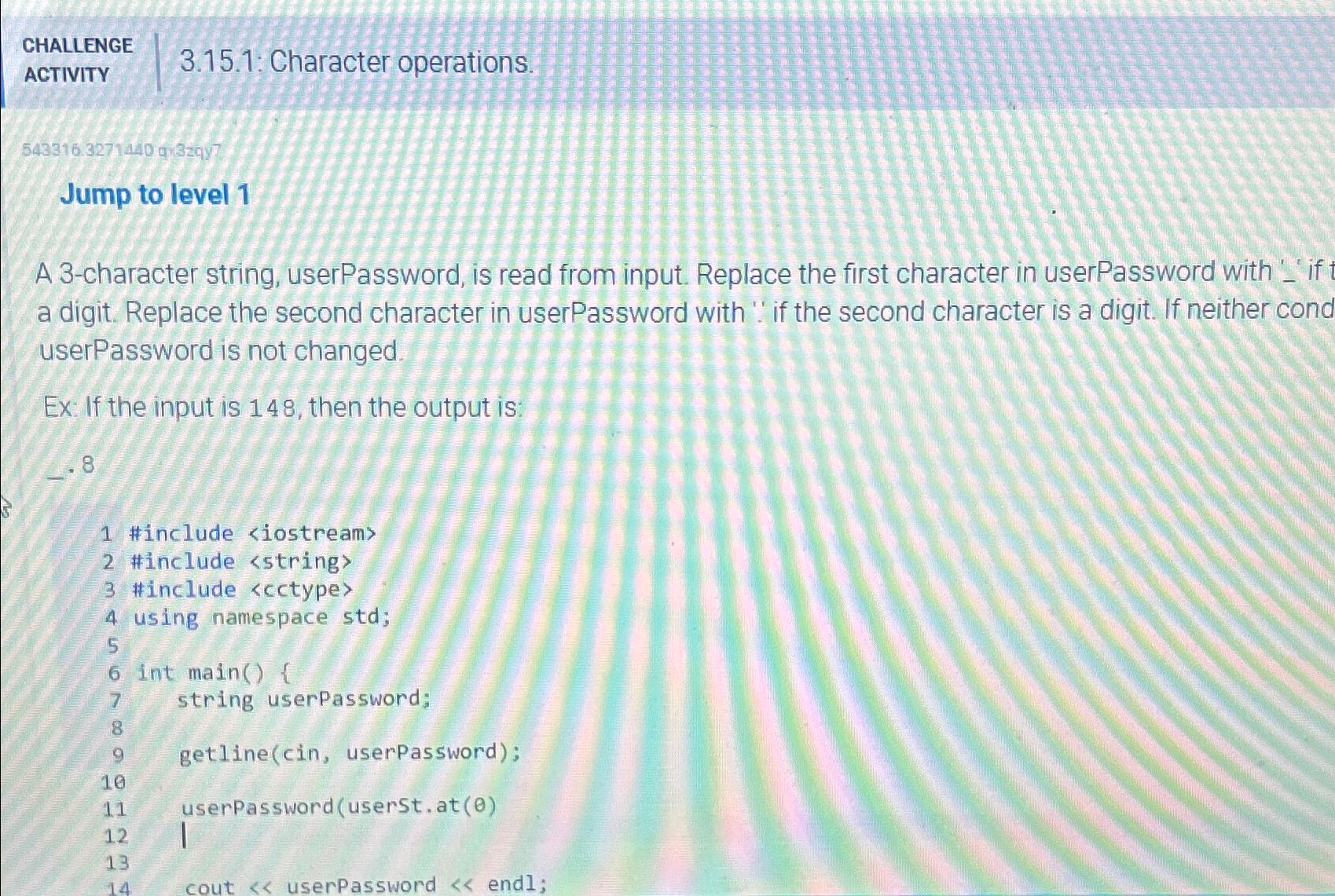  CHALLENGE ACTIVITY 3.15.1: Character operations. 543316.3271140 q Jump to level 1