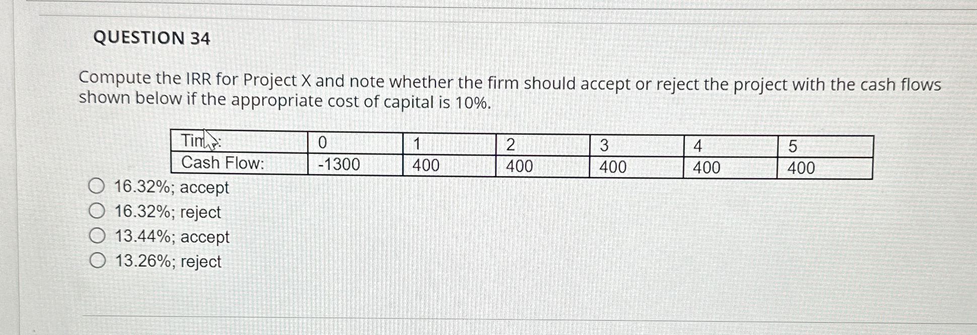  QUESTION 34 Compute the IRR for Project x and note whether