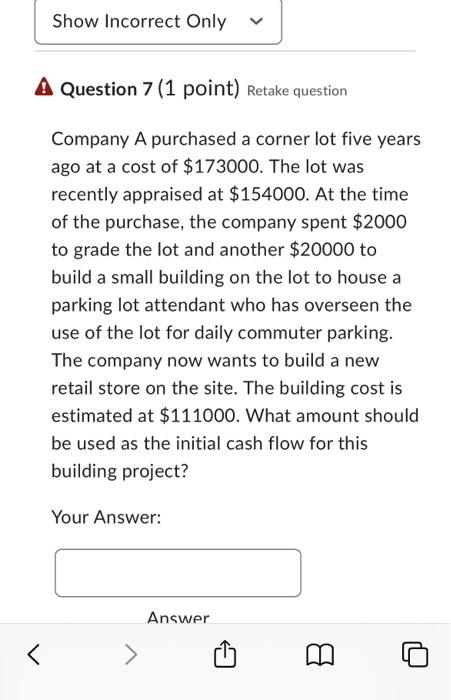 308,000 is incorrect Show Incorrect Only A Question 7 (1 point) Retake