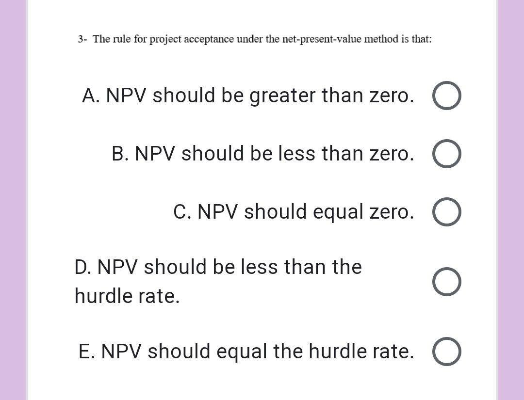i need the answer quickly 3- The rule for project acceptance under