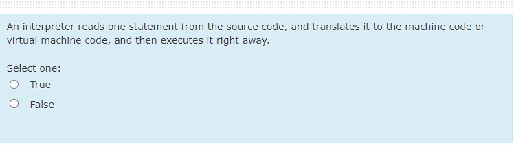  An interpreter reads one statement from the source code, and translates