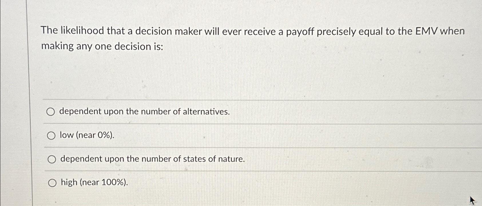  The likelihood that a decision maker will ever receive a payoff