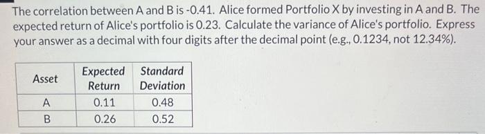  The correlation between A and B is 0.41. Alice formed Portfolio
