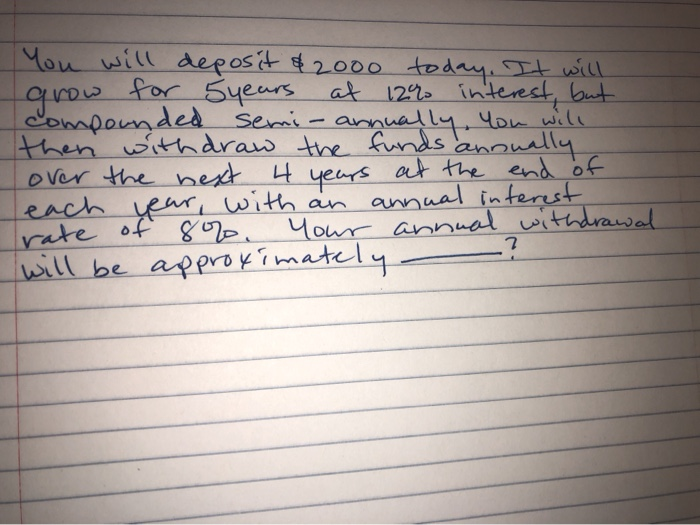  . You will deposit $2000 today. It will grow for 5