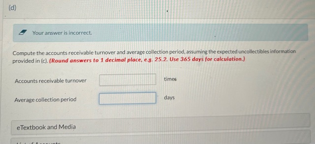  F Your answer is incorrect. Compute the accounts receivable turnover and