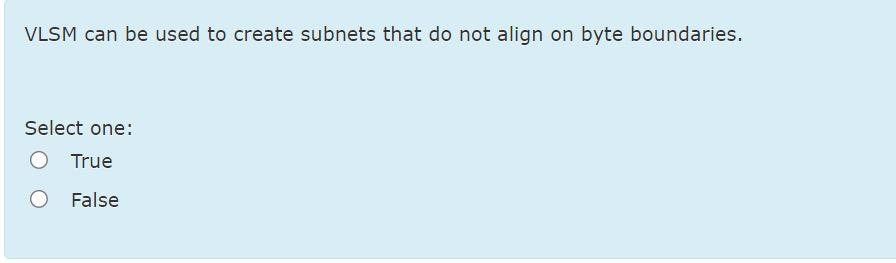  VLSM can be used to create subnets that do not align