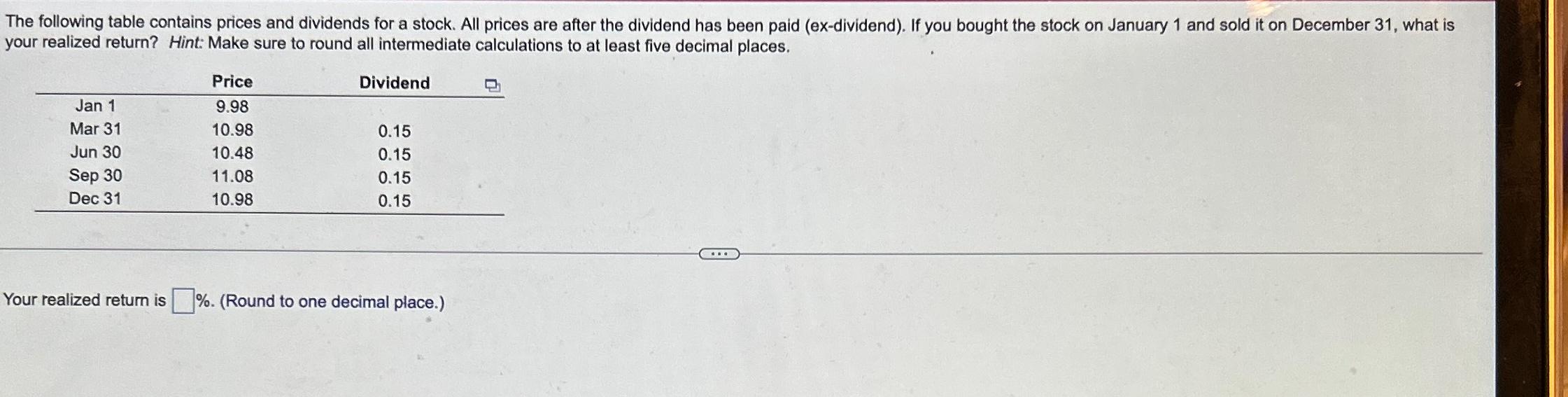  your realized return? Hint: Make sure to round all intermediate calculations