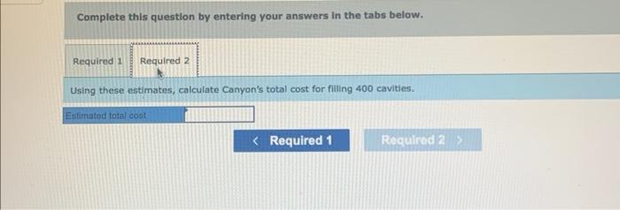 cavities. Canyon has recorded the following for the past nine months: Required: