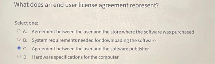  What does an end user license agreement represent? Select one: O